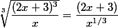\sqrt[3]{\dfrac{(2x+3)^3}{x}}=\dfrac{(2x+3)}{x^{1/3}}